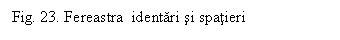 Text Box: Fig. 23. Fereastra identari si spatieri