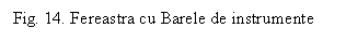 Text Box: Fig. 14. Fereastra cu Barele de instrumente