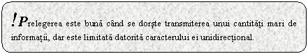 Rounded Rectangle: !Prelegerea este buna cand se dorste transmiterea unui cantitati mari de informatii, dar este limitata datorita caracterului ei unidirectional.