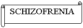 Horizontal Scroll: SCHIZOFRENIA

